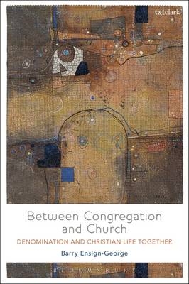 Between Congregation and Church -  Rev Barry A. Ensign-George