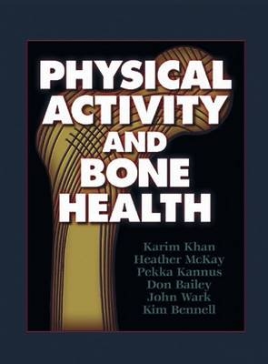 Physical Activity and Bone Health - Karim Khan, Heather McKay, Pekka Kannus, Don Bailey, John Wark