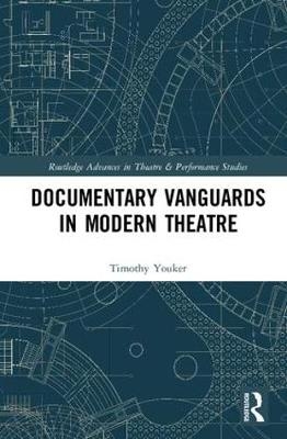 Documentary Vanguards in Modern Theatre -  Timothy Youker