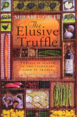 The Elusive Truffle: Travels In Search Of The Legendary Food Of France - Mirabel Osler