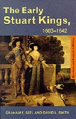 Early Stuart Kings, 1603-1642 -  Graham E Seel,  Graham E. Seel,  David L. Smith