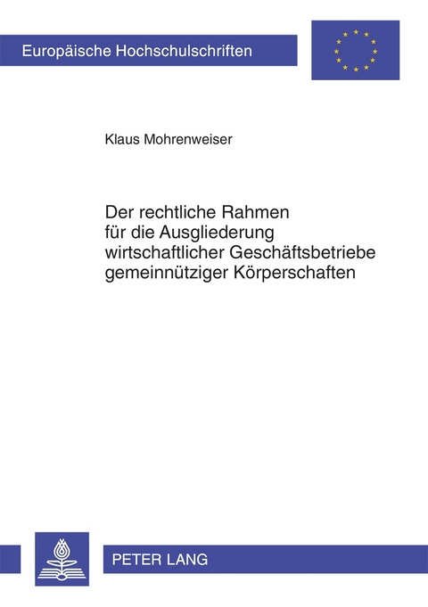 Der rechtliche Rahmen für die Ausgliederung wirtschaftlicher Geschäftsbetriebe gemeinnütziger Körperschaften - Klaus Mohrenweiser