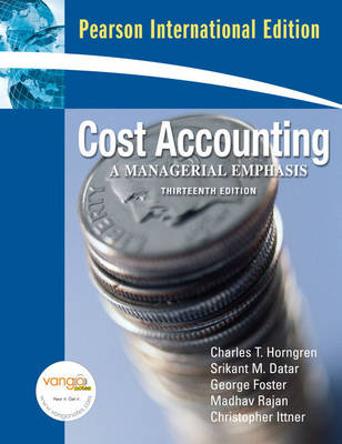 Cost Accounting A Managerial Emphasis plus MyAccountingLab XL 12 months access: International Version - Charles T. Horngren, George Foster, Srikant M. Datar, Madhav V. Rajan, Chris M. Ittner