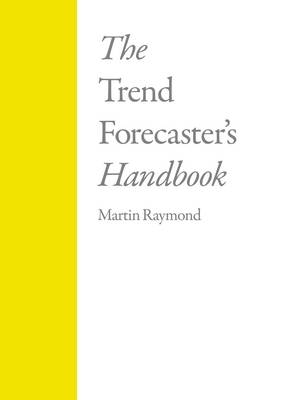 The Trend Forecaster's Handbook - Martin Raymond