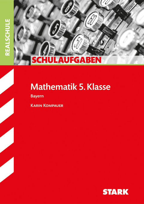 Schulaufgaben Realschule Bayern - Mathematik 5. Klasse - Karin Kompauer