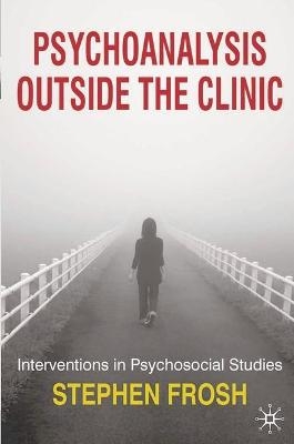 Psychoanalysis Outside the Clinic - Stephen Frosh