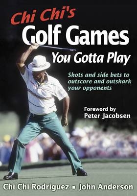 Chi Chi's Golf Games You Gotta Play - Chi Chi Rodriguez, John Anderson