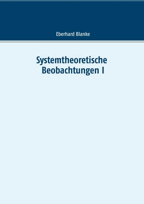 Systemtheoretische Beobachtungen I - Eberhard Blanke