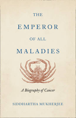 The Emperor of All Maladies - Siddhartha Mukherjee