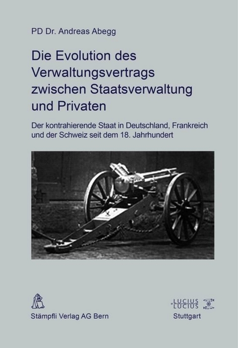 Die Evolution des Verwaltungsvertrags zwischen Staatsverwaltung und Privaten - Andreas Abegg