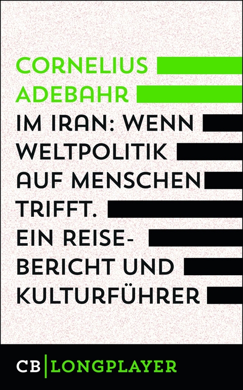 Im Iran. Wenn Weltpolitik auf Menschen trifft. Ein Reisebericht und Kulturführer - Cornelius Adebahr