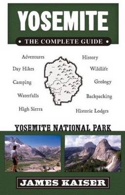 Yosemite: The Complete Guide - James Kaiser
