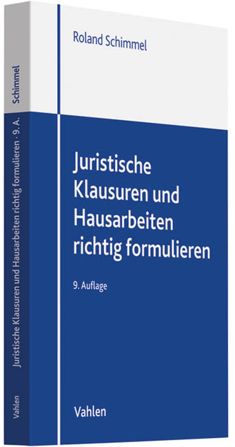 Juristische Klausuren und Hausarbeiten richtig formulieren - Roland Schimmel