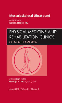 Musculoskeletal Ultrasound, An Issue of Physical Medicine and Rehabilitation Clinics - Nelson Hager