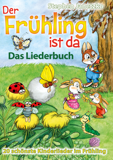 Der Frühling ist da - 20 schönste Kinderlieder im Frühling -  Stephen Janetzko