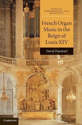 French Organ Music in the Reign of Louis XIV - David Ponsford