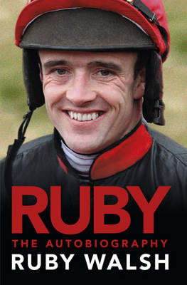 Ruby: The Autobiography - Ruby Walsh