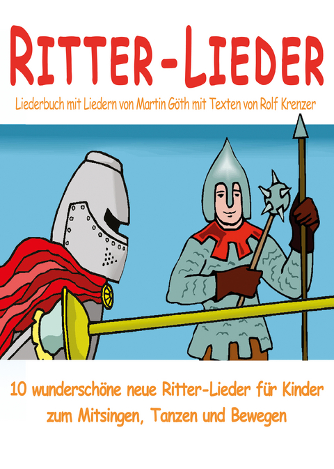 Ritter-Lieder für Kinder - 10 wunderschöne neue Ritter-Lieder für Kinder zum Mitsingen, Tanzen und Bewegen -  Rolf Krenzer,  Martin Göth