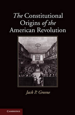 The Constitutional Origins of the American Revolution - Jack P. Greene
