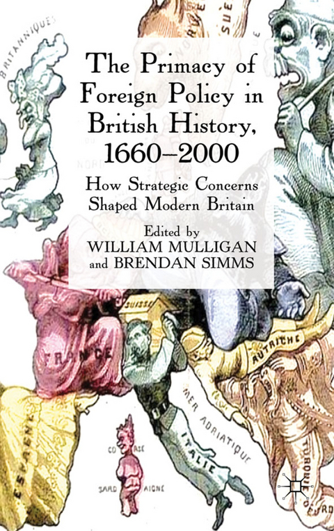 The Primacy of Foreign Policy in British History, 1660–2000 - William Mulligan, Brendan Simms