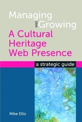 Managing and Growing a Cultural Heritage Web Presence - Mike Ellis