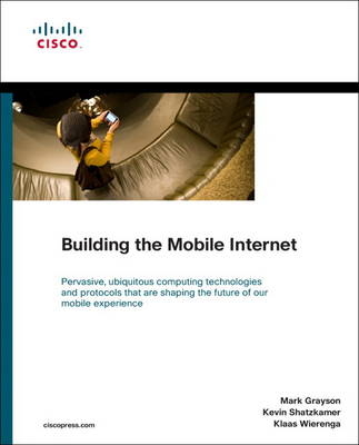 Building the Mobile Internet - Mark Grayson, Kevin Shatzkamer, Klaas Wierenga