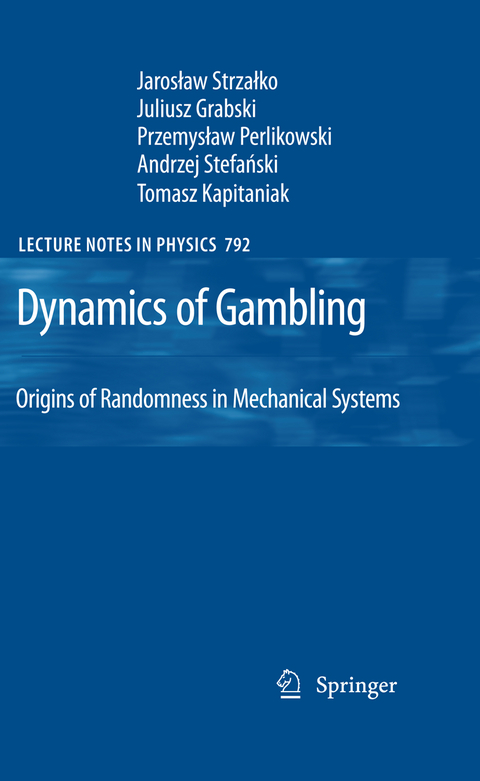 Dynamics of Gambling: Origins of Randomness in Mechanical Systems - Jaroslaw Strzalko, Juliusz Grabski, Przemyslaw Perlikowski, Andrzej Stefanski, Tomasz Kapitaniak