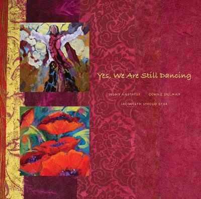 Yes, We Are Still Dancing - Susan Amstater, Connie Dillman, Jacquelyn Stroud Spier