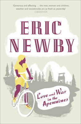 Love and War in the Apennines - Eric Newby