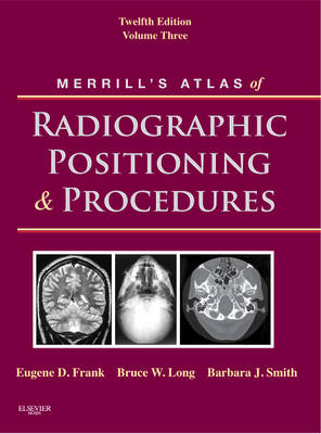 Merrill's Atlas of Radiographic Positioning and Procedures - Eugene D. Frank, Bruce W. Long, Barbara J. Smith