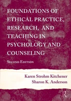 Foundations of Ethical Practice, Research, and Teaching in Psychology and Counseling - Karen Strohm Kitchener, Sharon K. Anderson