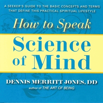 HOW TO SPEAK SCIENCE OF MIND - Dennis Merritt Jones