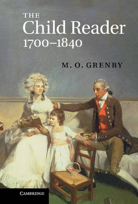 The Child Reader, 1700–1840 - M. O. Grenby