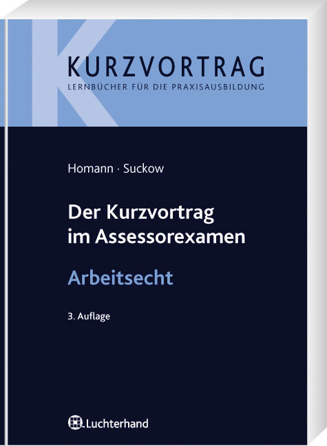 Der Kurzvortrag im Assessorexamen Arbeitsrecht - Jutta Homann, Jens Suckow