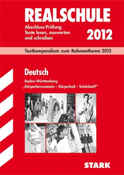 Abschluss-Prüfungsaufgaben Realschule Baden-Württemberg. Mit Lösungen / Textkompendium Deutsch zum Rahmenthema 2012: "Körperbewusstsein - Körperkult - Schönheit?" - Ursula Roschitsch