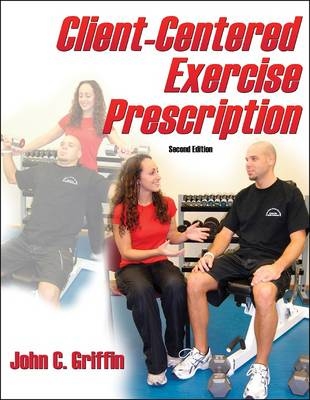 Client-centered Exercise Prescription - John C. Griffin