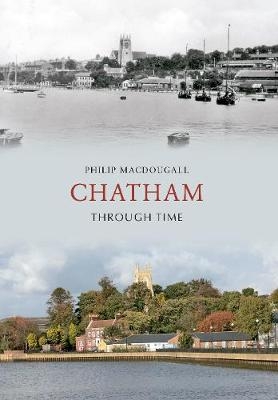 Chatham Through Time - Philip MacDougall