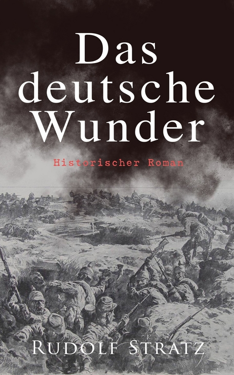 Das deutsche Wunder: Historischer Roman - Rudolf Stratz