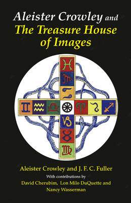 Aleister Crowley & the Treasure House of Images - Aleister Crowley, J F C Fuller