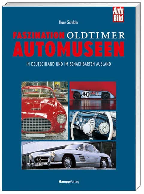 Faszination Oldtimer Automuseen - Hans Schilder, Hans Hans Schilder