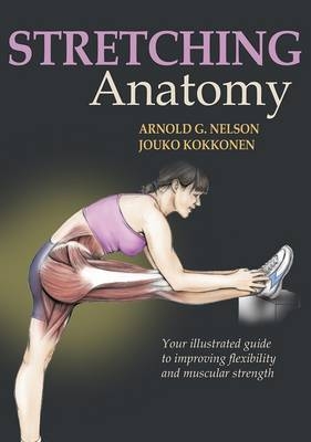 Stretching Anatomy - Arnold G. Nelson, Joke Kikkonen