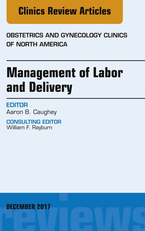 Management of Labor and Delivery, An Issue of Obstetrics and Gynecology Clinics -  Aaron B. Caughey