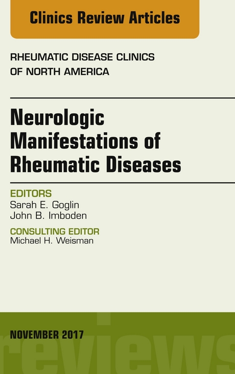 Neurologic Manifestations of Rheumatic Diseases, An Issue of Rheumatic Disease Clinics of North America -  Sarah E. Goglin,  John Imboden