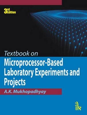 Textbook on Microprocessor-Based Laboratory Experiments and Projects - A. K. Mukhopadhyay