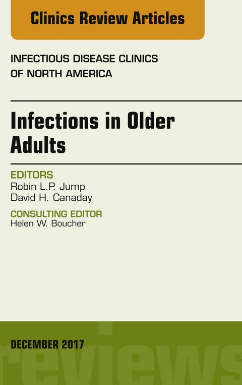 Infections in Older Adults, An Issue of Infectious Disease Clinics of North America -  David H. Canaday,  Robin L.P. Jump