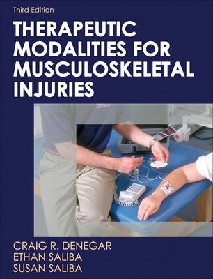 Therapeutic Modalities for Musculoskeletal Injuries - Craig R. Denegar, Ethan Saliba, Susan Foreman Saliba