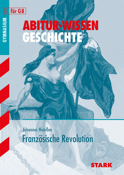 STARK Abitur-Wissen - Geschichte - Die Französische Revolution - Johannes Heinßen
