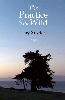 The Practice of the Wild - Gary Snyder