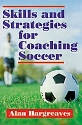 Skills and Strategies for Coaching Soccer - Alan Hargreaves