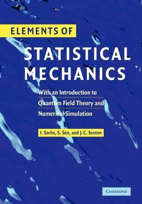 Elements of Statistical Mechanics - Ivo Sachs, Siddhartha Sen, James Sexton